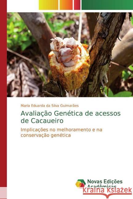 Avaliação Genética de acessos de Cacaueiro : Implicações no melhoramento e na conservação genética Silva Guimarães, Maria Eduarda da 9786139791453 Novas Edicioes Academicas - książka