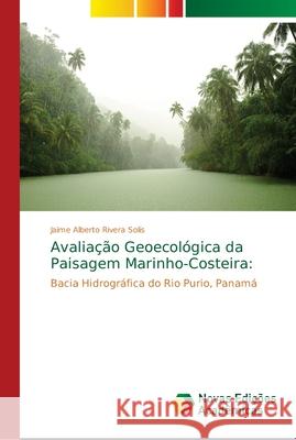 Avaliação Geoecológica da Paisagem Marinho-Costeira Rivera Solís, Jaime Alberto 9786202182379 Novas Edicioes Academicas - książka