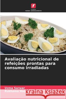 Avaliação nutricional de refeições prontas para consumo irradiadas Sarwar, Uzma, Haq, Rukhama 9786136450827 Edições Nosso Conhecimento - książka