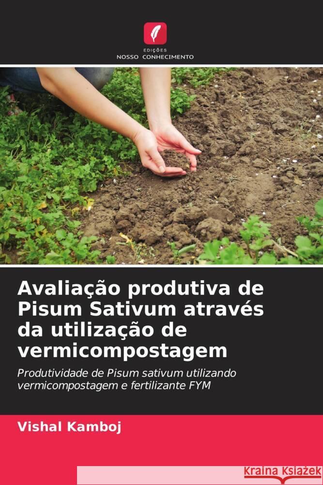 Avaliação produtiva de Pisum Sativum através da utilização de vermicompostagem Kamboj, Vishal 9786206302018 Edições Nosso Conhecimento - książka