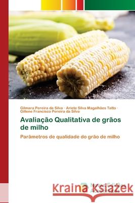 Avaliação Qualitativa de grãos de milho Gilmara Pereira Da Silva, Ariete Silva Magalhães Tatto, Gillene Francisco Pereira Da Silva 9786200583963 Novas Edicoes Academicas - książka