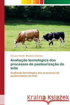 Avaliação tecnológica dos processos de pasteurização do leite Tonelli, Giovane 9786202406826 Novas Edicioes Academicas - książka