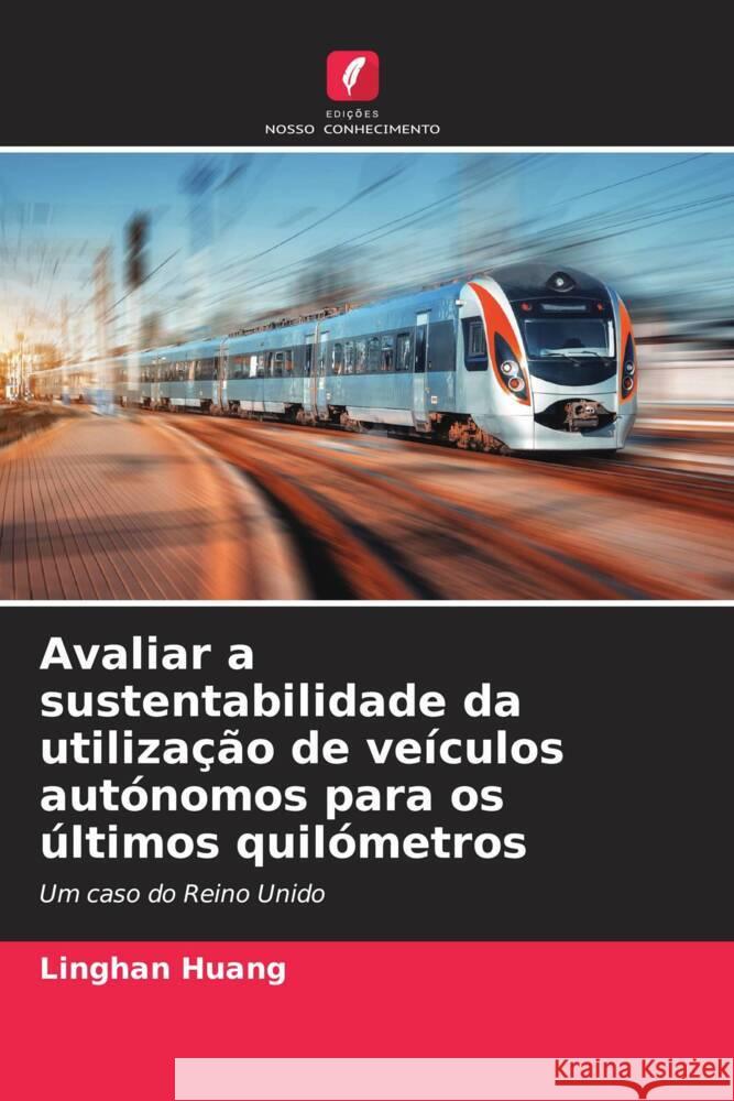 Avaliar a sustentabilidade da utilização de veículos autónomos para os últimos quilómetros Huang, Linghan 9786205034620 Edições Nosso Conhecimento - książka