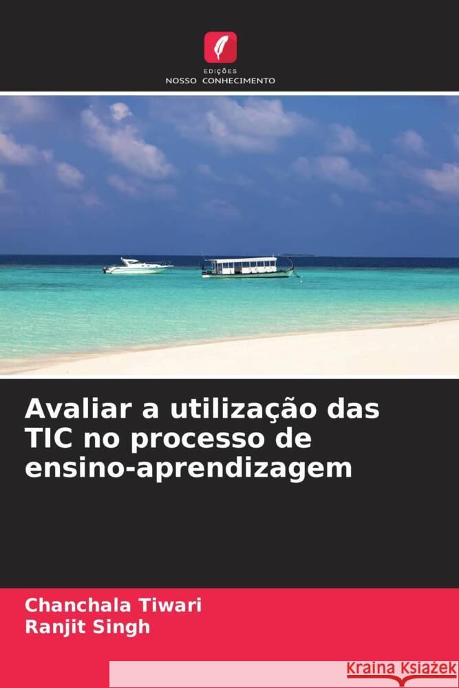 Avaliar a utiliza??o das TIC no processo de ensino-aprendizagem Chanchala Tiwari Ranjit Singh 9786208038632 Edicoes Nosso Conhecimento - książka