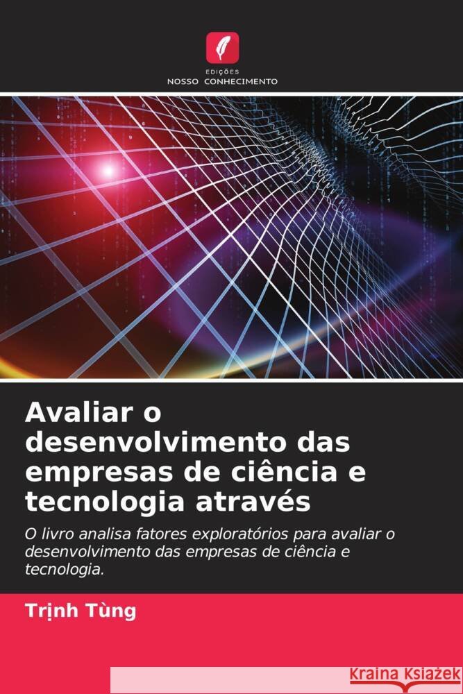 Avaliar o desenvolvimento das empresas de ciência e tecnologia através Tùng, Tr_nh 9786204547886 Edições Nosso Conhecimento - książka