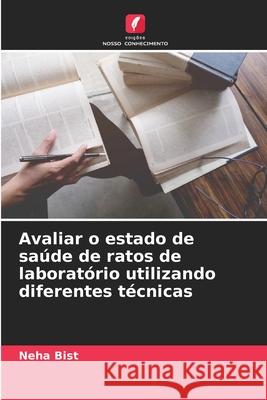 Avaliar o estado de saúde de ratos de laboratório utilizando diferentes técnicas Bist, Neha 9786209052286 Edições Nosso Conhecimento - książka