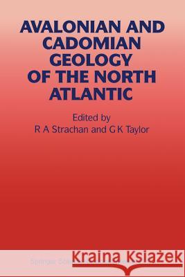 Avalonian and Cadomian Geology of the North Atlantic R. a. Strachan                           G. K. Taylor 9789401066679 Springer - książka