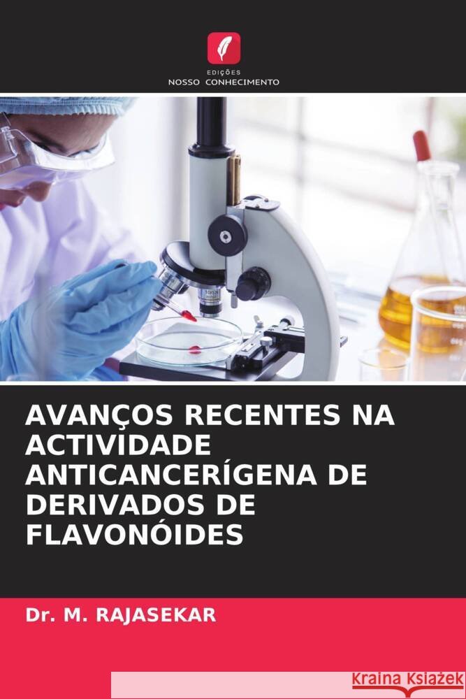 Avan?os Recentes Na Actividade Anticancer?gena de Derivados de Flavon?ides M. Rajasekar 9786206926719 Edicoes Nosso Conhecimento - książka