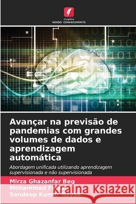 Avançar na previsão de pandemias com grandes volumes de dados e aprendizagem automática Ghazanfar Beg, Mirza, Faisal, Mohammad, Kumar Nayak, Sandeep 9786202438254 Edições Nosso Conhecimento - książka
