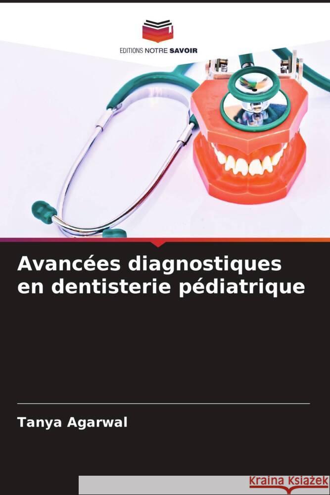 Avancées diagnostiques en dentisterie pédiatrique Agarwal, Tanya 9786205478936 Editions Notre Savoir - książka