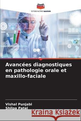 Avanc?es diagnostiques en pathologie orale et maxillo-faciale Vishal Punjabi Shilpa Patel 9786205610381 Editions Notre Savoir - książka