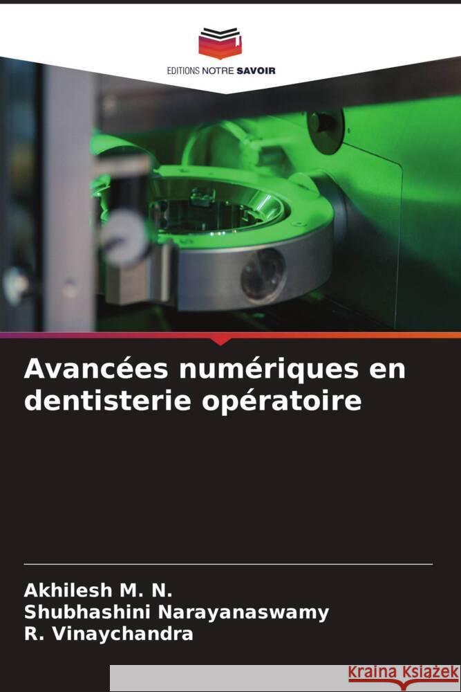 Avanc?es num?riques en dentisterie op?ratoire Akhilesh M Shubhashini Narayanaswamy R. Vinaychandra 9786207021062 Editions Notre Savoir - książka