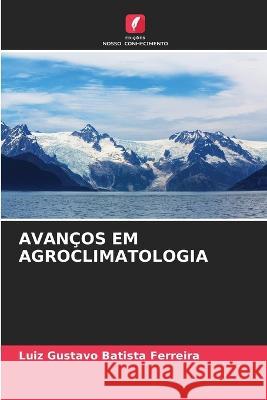 Avancos Em Agroclimatologia Luiz Gustavo Batista Ferreira   9786206214151 Edicoes Nosso Conhecimento - książka