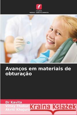 Avancos em materiais de obturacao Dr Kavita Vinay Thakur Akriti Khajuria 9786202836760 Edicoes Nosso Conhecimento - książka