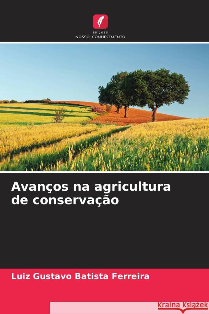 Avan?os na agricultura de conserva??o Luiz Gustavo Batist 9786207422630 Edicoes Nosso Conhecimento - książka