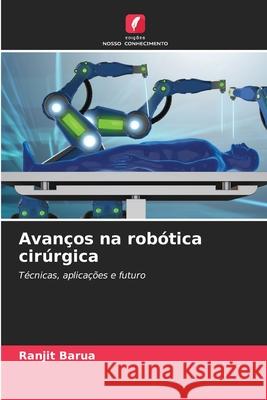 Avanços na robótica cirúrgica Barua, Ranjit 9786208798956 Edições Nosso Conhecimento - książka