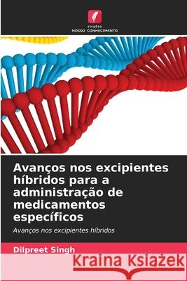 Avanços nos excipientes híbridos para a administração de medicamentos específicos Singh, Dilpreet 9786208497408 Edições Nosso Conhecimento - książka
