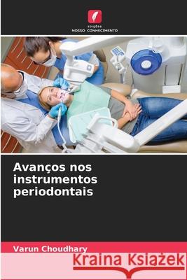Avanços nos instrumentos periodontais Choudhary, Varun 9786203893854 Edições Nosso Conhecimento - książka