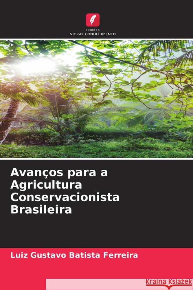 Avan?os para a Agricultura Conservacionista Brasileira Luiz Gustavo Batist 9786207316212 Edicoes Nosso Conhecimento - książka