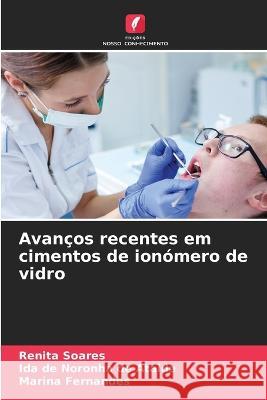 Avanços recentes em cimentos de ionómero de vidro Soares, Renita 9786205302187 Edicoes Nosso Conhecimento - książka