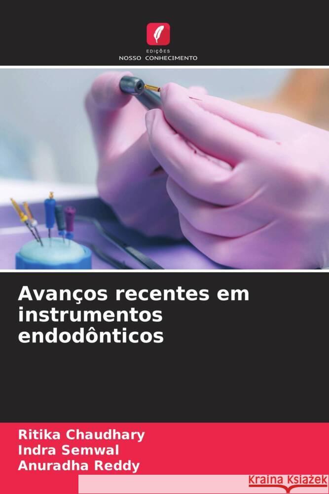 Avan?os recentes em instrumentos endod?nticos Ritika Chaudhary Indra Semwal Anuradha Reddy 9786207324194 Edicoes Nosso Conhecimento - książka