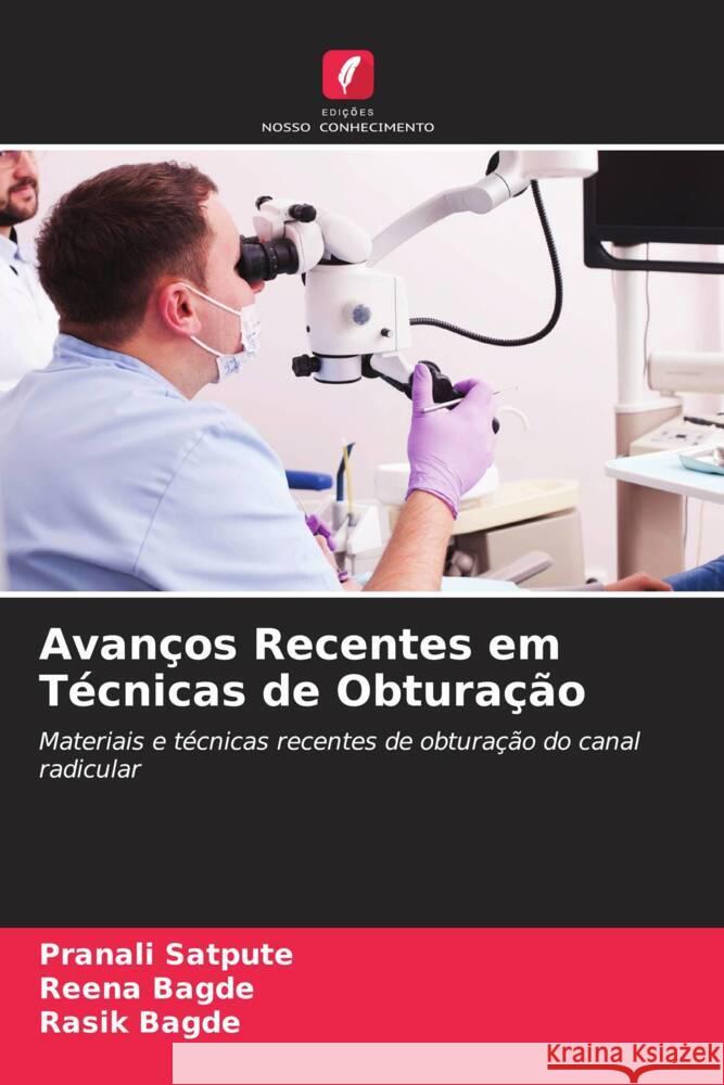 Avanços Recentes em Técnicas de Obturação Satpute, Pranali, Bagde, Reena, Bagde, Rasik 9786205170861 Edições Nosso Conhecimento - książka