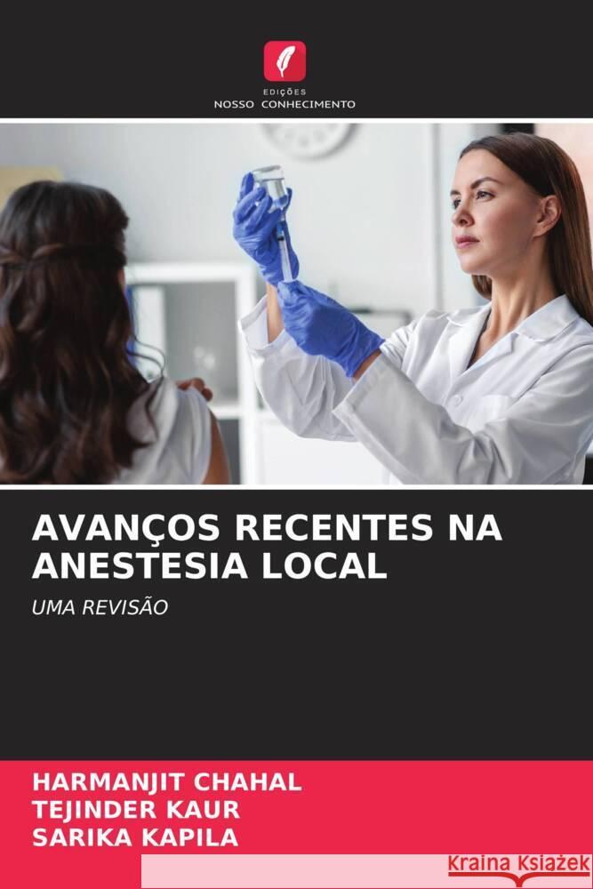 AVANÇOS RECENTES NA ANESTESIA LOCAL CHAHAL, HARMANJIT, Kaur, Tejinder, Kapila, Sarika 9786206631675 Edições Nosso Conhecimento - książka