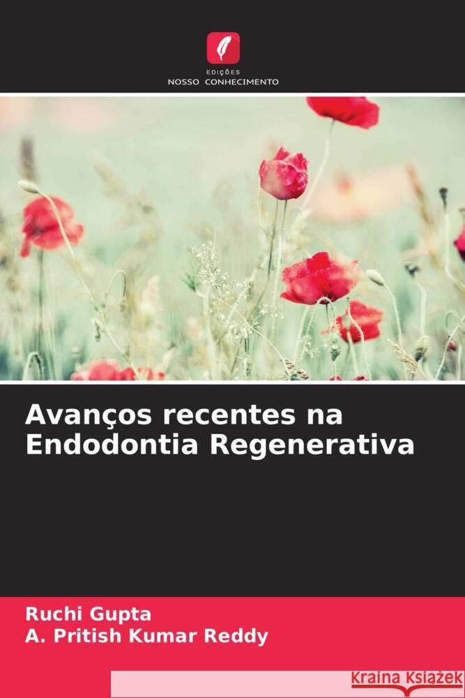 Avanços recentes na Endodontia Regenerativa Gupta, Ruchi, Reddy, A. Pritish Kumar 9786205131923 Edições Nosso Conhecimento - książka
