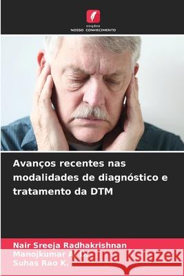 Avan?os recentes nas modalidades de diagn?stico e tratamento da DTM Nair Sreeja Radhakrishnan Manojkumar A Suhas Ra 9786207919307 Edicoes Nosso Conhecimento - książka