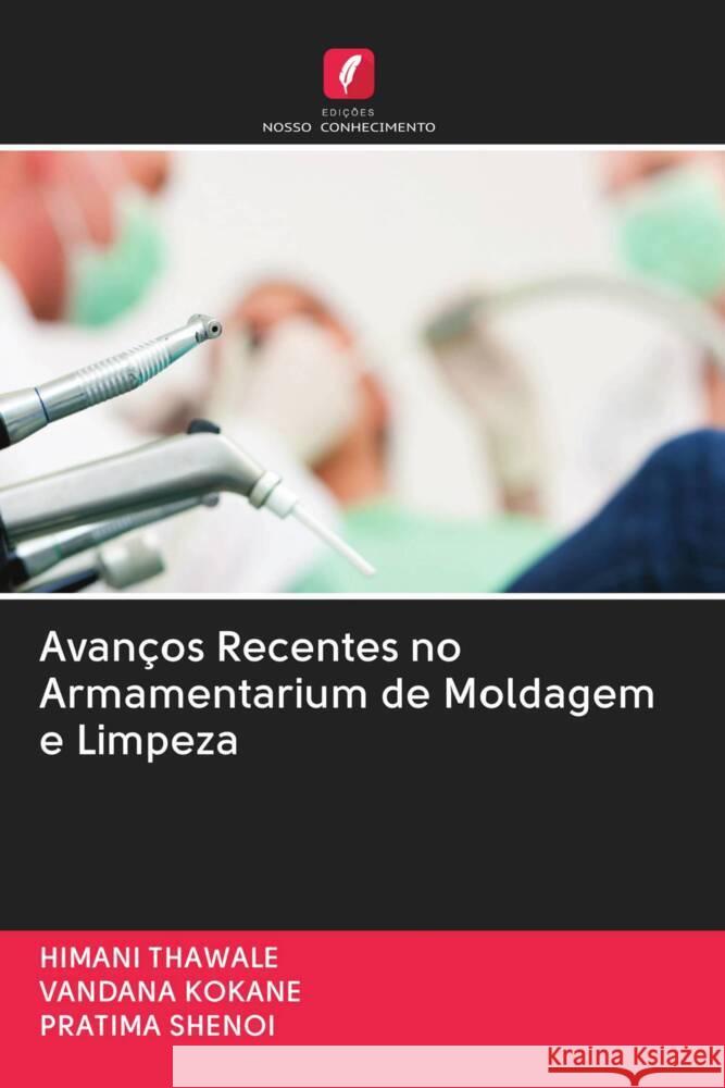 Avanços Recentes no Armamentarium de Moldagem e Limpeza THAWALE, HIMANI, KOKANE, VANDANA, SHENOI, PRATIMA 9786202911566 Edicoes Nosso Conhecimento - książka