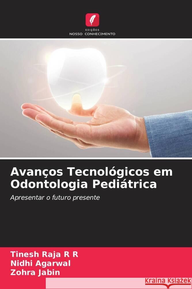 Avanços Tecnológicos em Odontologia Pediátrica R R, Tinesh Raja, Agarwal, Nidhi, Jabin, Zohra 9786204547800 Edições Nosso Conhecimento - książka