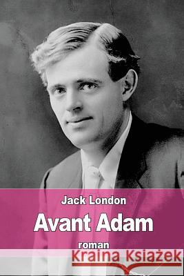 Avant Adam Jack London Louis Postif 9781522853343 Createspace Independent Publishing Platform - książka