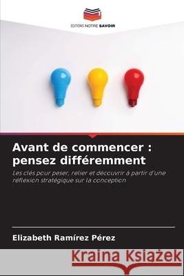 Avant de commencer : pensez différemment Ramírez Pérez, Elizabeth 9786200828606 Editions Notre Savoir - książka