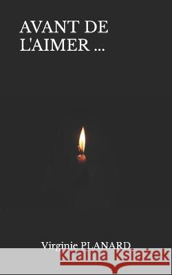 Avant de l'Aimer ... Virginie Planard 9798777007551 Independently Published - książka