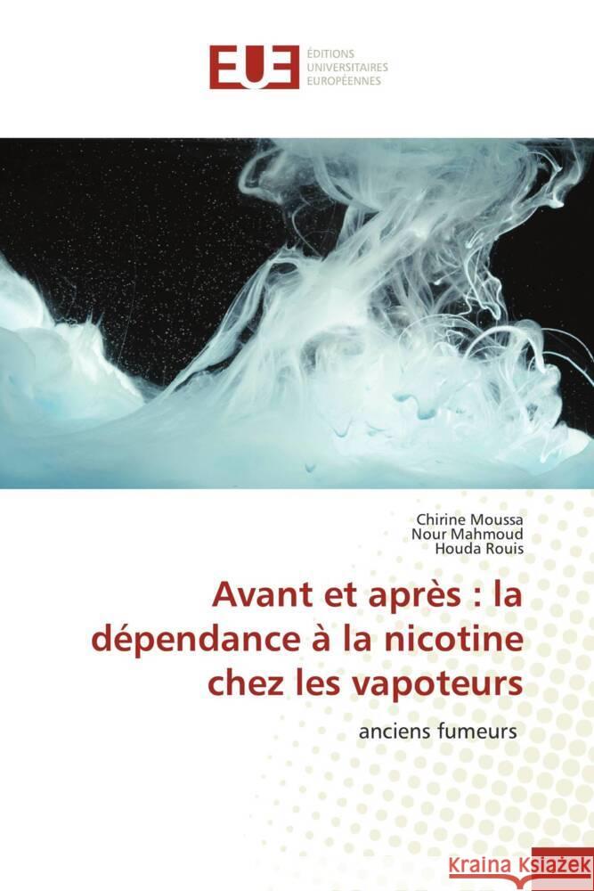 Avant et après : la dépendance à la nicotine chez les vapoteurs Moussa, Chirine, Mahmoud, Nour, Rouis, Houda 9786206691884 Éditions universitaires européennes - książka