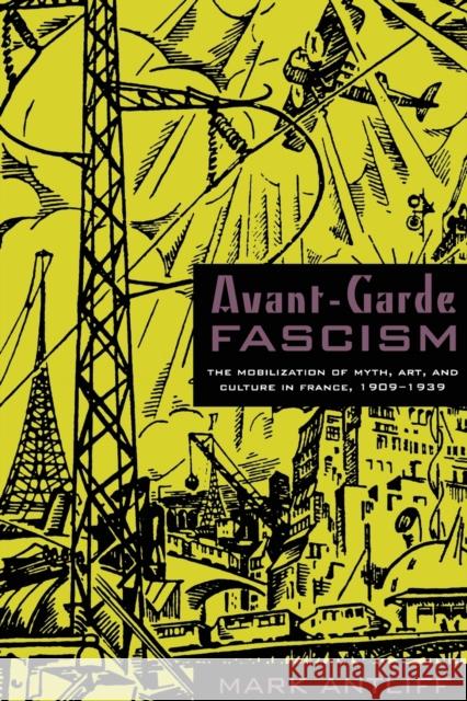 Avant-Garde Fascism: The Mobilization of Myth, Art, and Culture in France, 1909-1939 Antliff, Mark 9780822340348 Duke University Press - książka