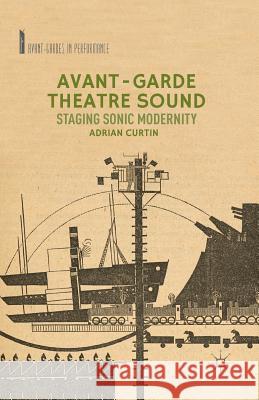 Avant-Garde Theatre Sound: Staging Sonic Modernity Curtin, A. 9781349459063 Palgrave MacMillan - książka