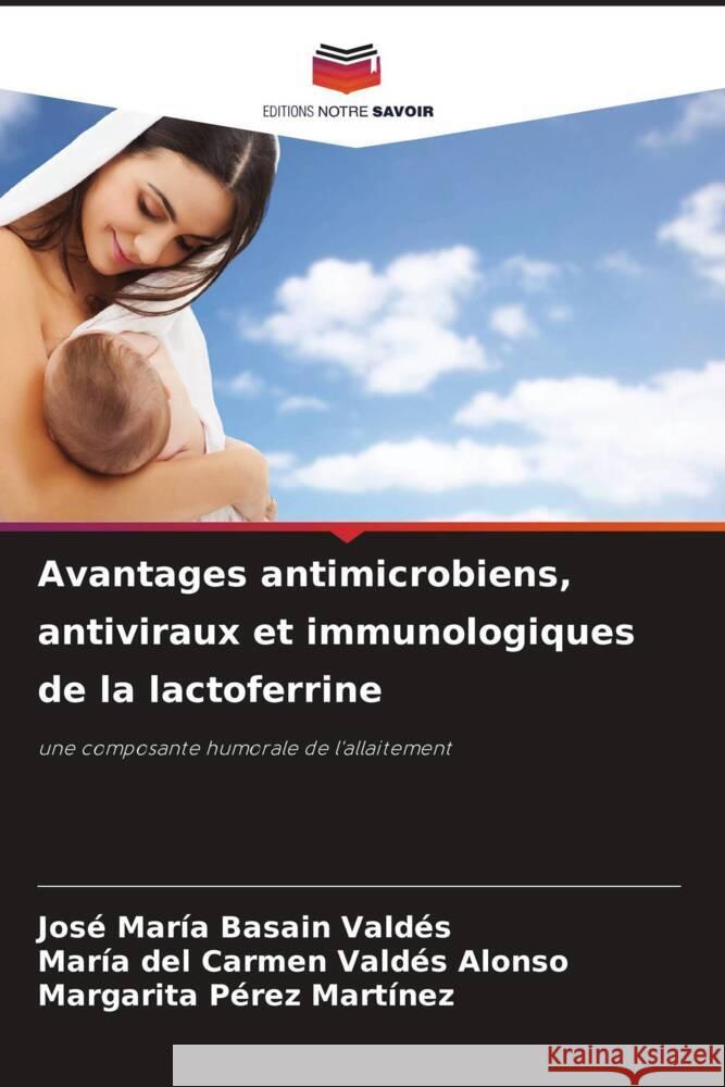 Avantages antimicrobiens, antiviraux et immunologiques de la lactoferrine Basain Valdés, José María, Valdés Alonso, María del Carmen, Pérez Martínez, Margarita 9786204395142 Editions Notre Savoir - książka