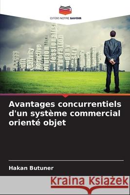 Avantages concurrentiels d'un système commercial orienté objet Butuner, Hakan 9786209215575 Editions Notre Savoir - książka