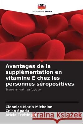 Avantages de la supplémentation en vitamine E chez les personnes séropositives Michelon, Cleonice Maria, Spada, Celso, Treitinger, Arício 9786202465359 Editions Notre Savoir - książka