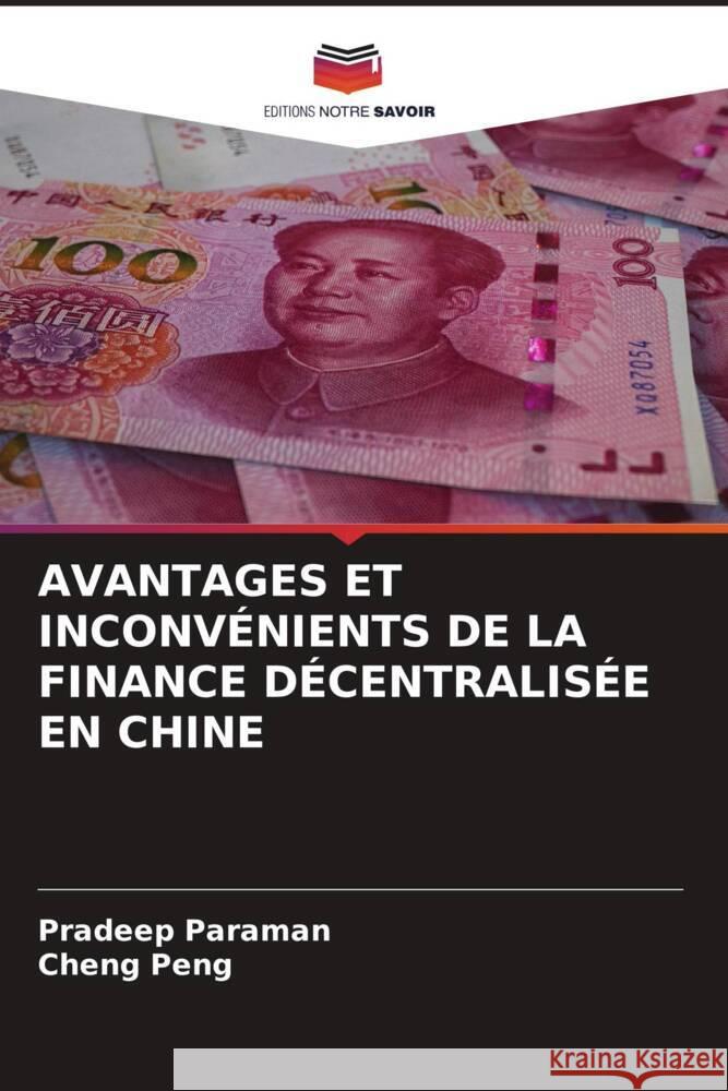 AVANTAGES ET INCONVÉNIENTS DE LA FINANCE DÉCENTRALISÉE EN CHINE Paraman, Pradeep, Peng, Cheng 9786208299040 Editions Notre Savoir - książka