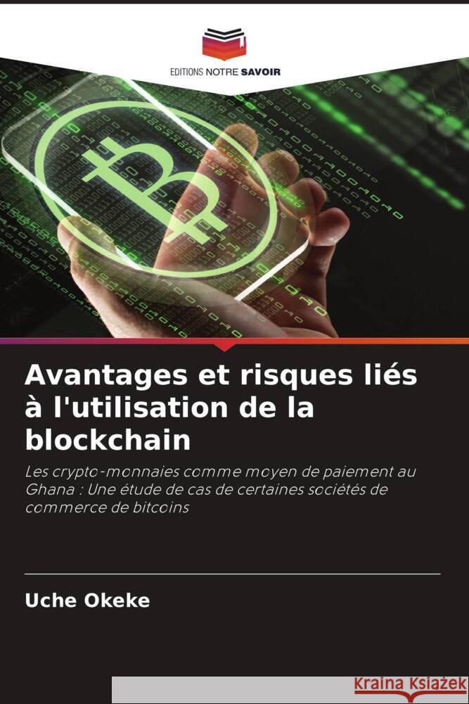 Avantages et risques liés à l'utilisation de la blockchain Okeke, Uche 9786204628318 Editions Notre Savoir - książka