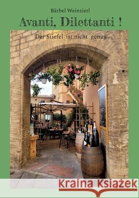 Avanti, Dilettanti !: Der Stiefel ist nicht genug B?rbel Weinzierl 9783759703040 Bod - Books on Demand - książka