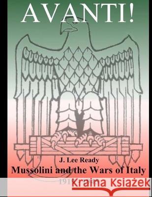 Avanti: Mussolini and the Wars of Italy 1919-1945 J. Lee Ready Richard P. Christensen 9781477551899 Createspace - książka