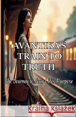 Avantika's Train to Truth - The Journey to Your Life's Purpose Vijayshree Ratanparkhe 9789334405927 Shree - książka
