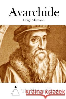 Avarchide Luigi Alamanni The Perfect Library 9781512305067 Createspace - książka