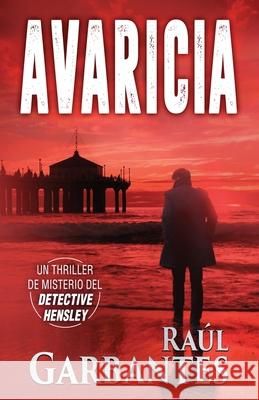 Avaricia: Un thriller de misterio del detective Hensley Raul Garbantes 9781097454839 Independently Published - książka