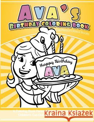 Ava's Birthday Coloring Book Kids Personalized Books: A Coloring Book Personalized for Ava Ava Coloring Books 9781543003468 Createspace Independent Publishing Platform - książka