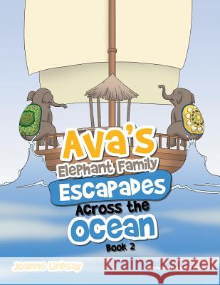 Ava's Elephant Family Escapades Across the Ocean: Book 2 Joanne Lindsay 9781514455739 Xlibris - książka