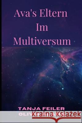 Ava's Eltern im Multiversum Olivia Alana Tanja Feiler  9798438283867 Independently Published - książka